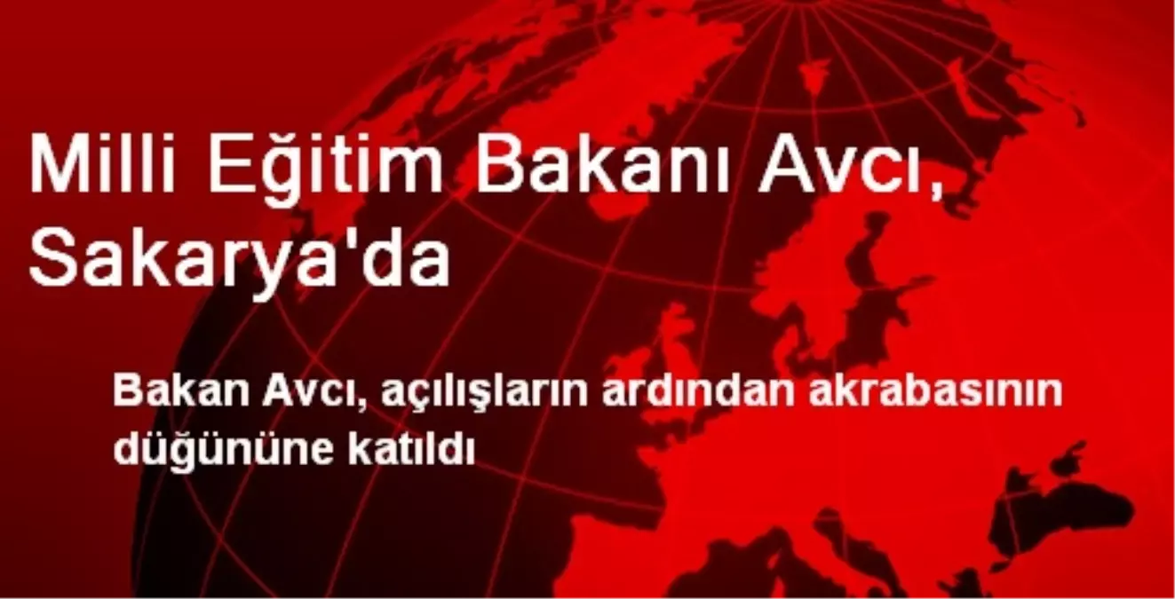 Milli Eğitim Bakanı Avcı, Sakarya\'da