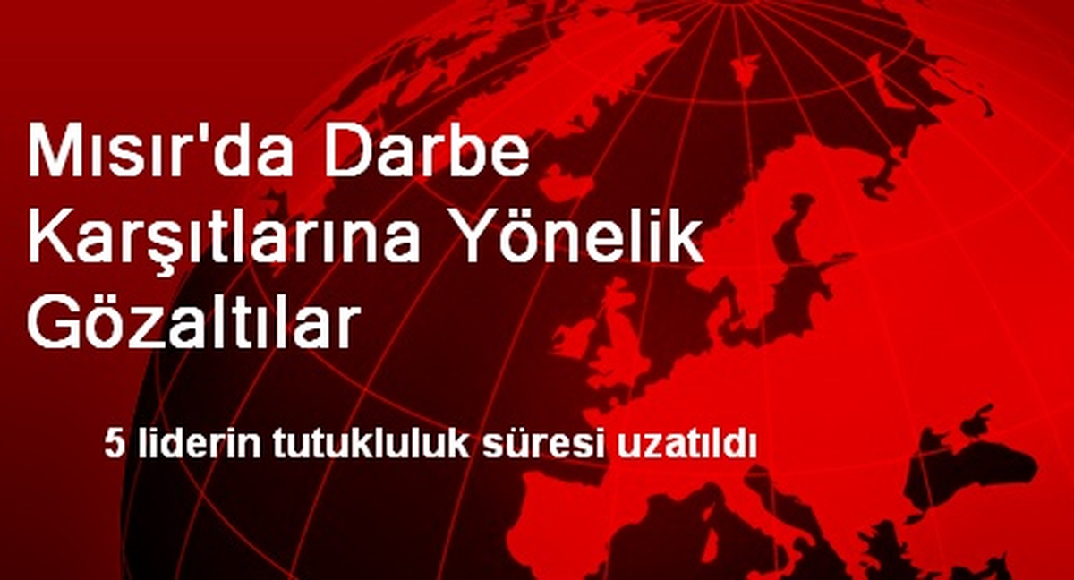 Mısır\'da Darbe Karşıtlarına Yönelik Gözaltılar