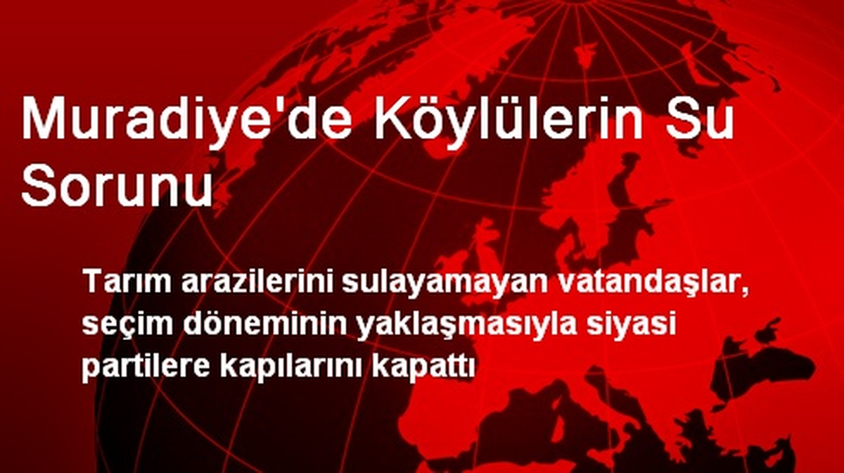 Muradiye\'de Köylülerin Su Sorunu