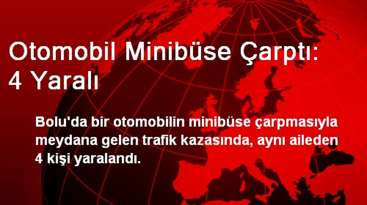 Otomobil Minibüse Çarptı: 4 Yaralı