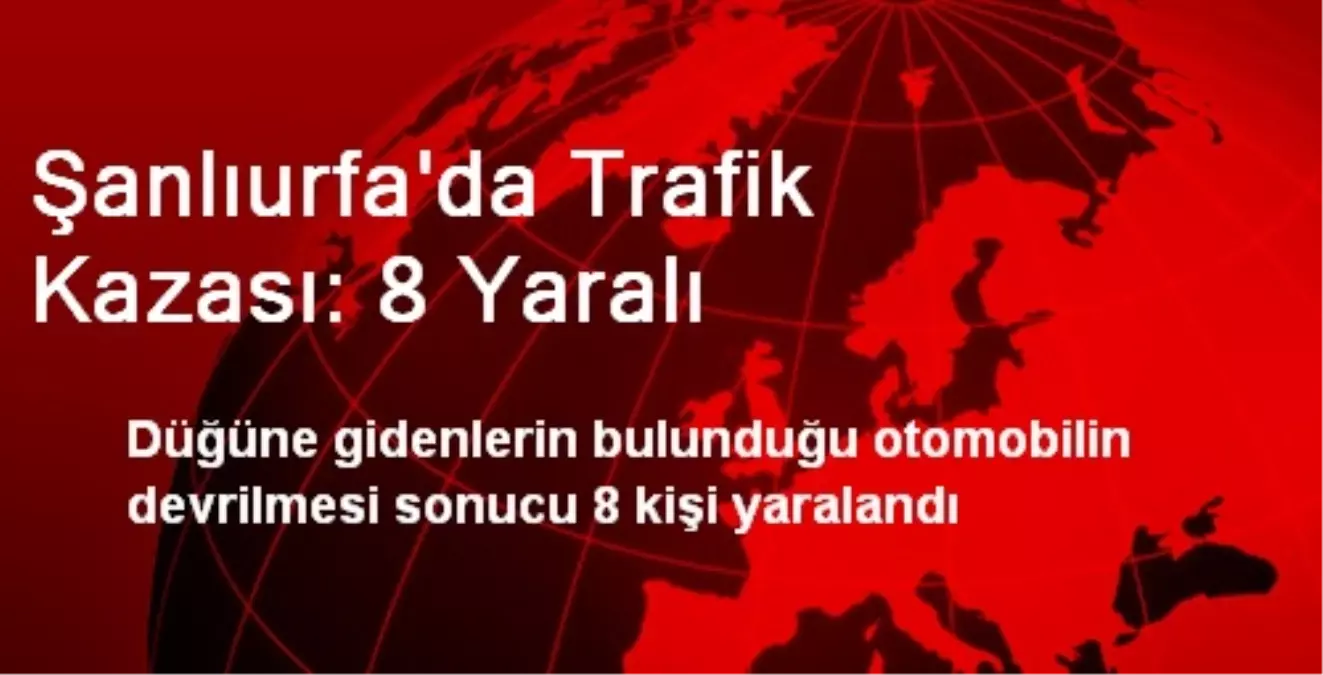 Şanlıurfa\'da Trafik Kazası: 8 Yaralı