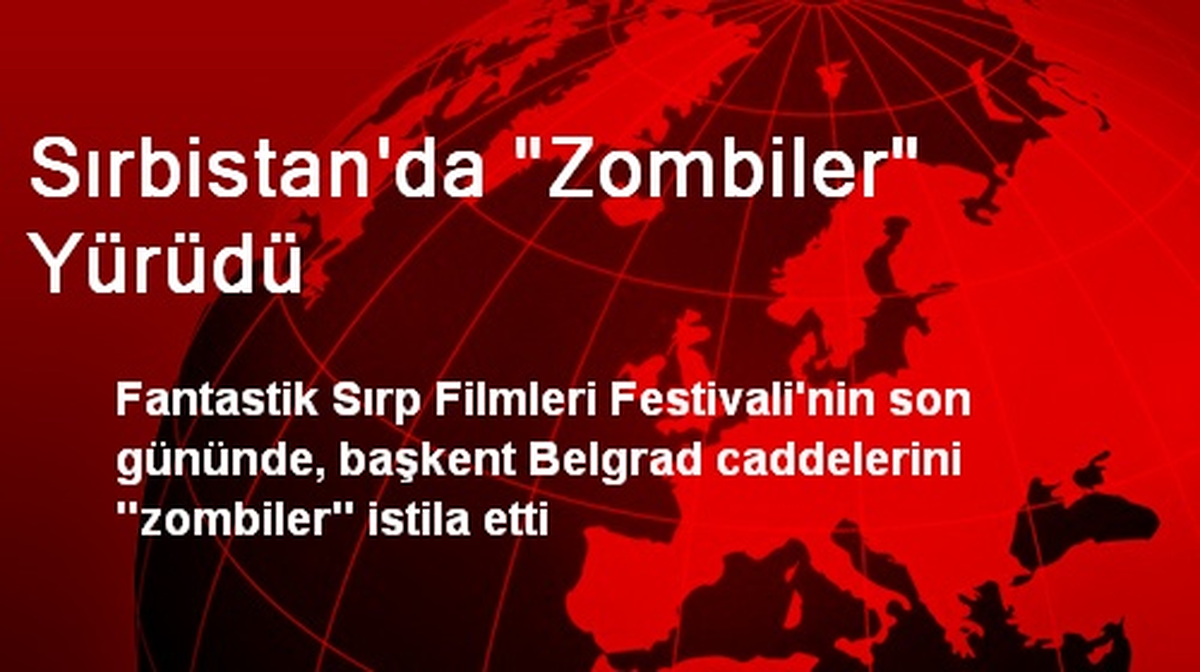 Sırbistan\'da "Zombiler" Yürüdü