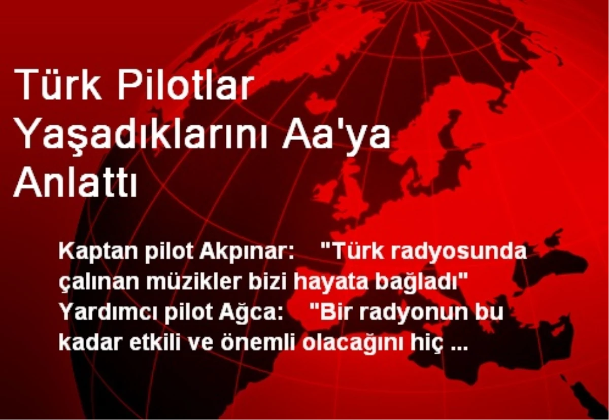 Türk Pilotlar Yaşadıklarını Aa\'ya Anlattı