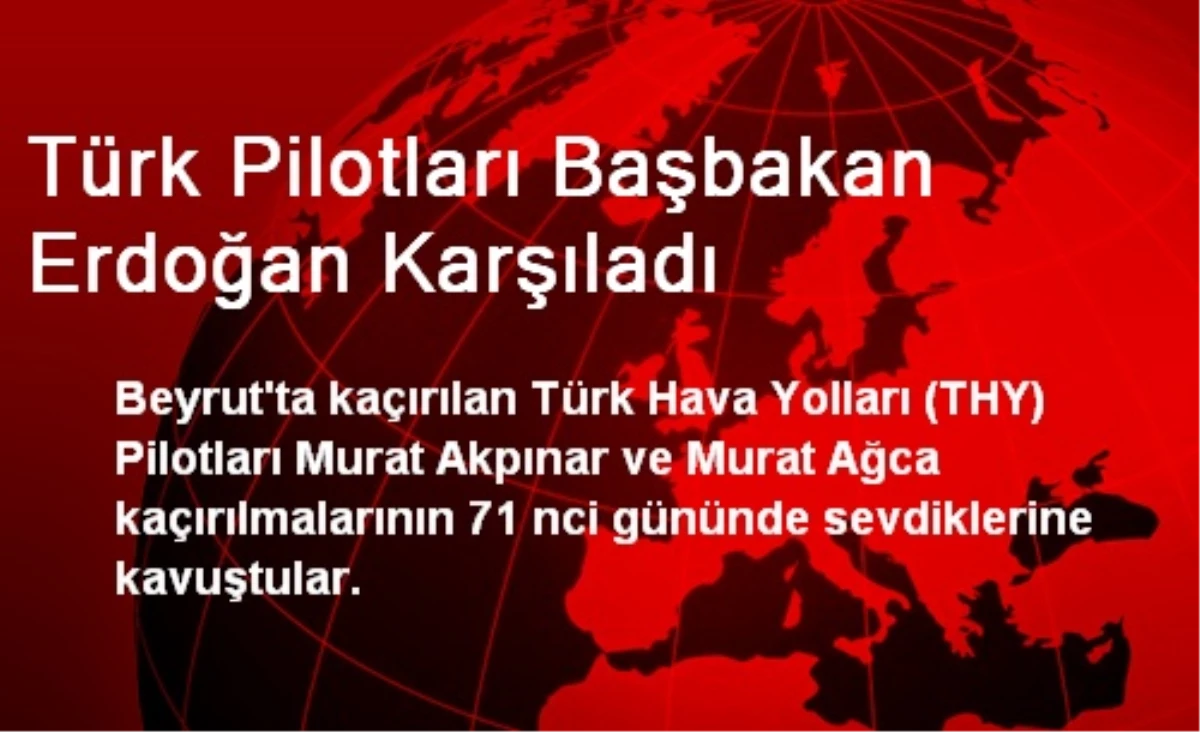 Türk Pilotları Başbakan Erdoğan Karşıladı
