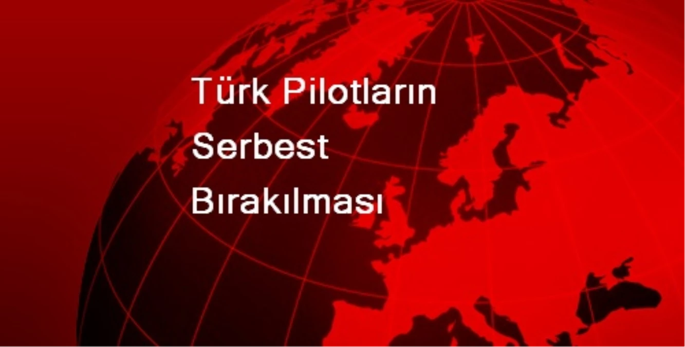 Türk Pilotların Serbest Bırakılması