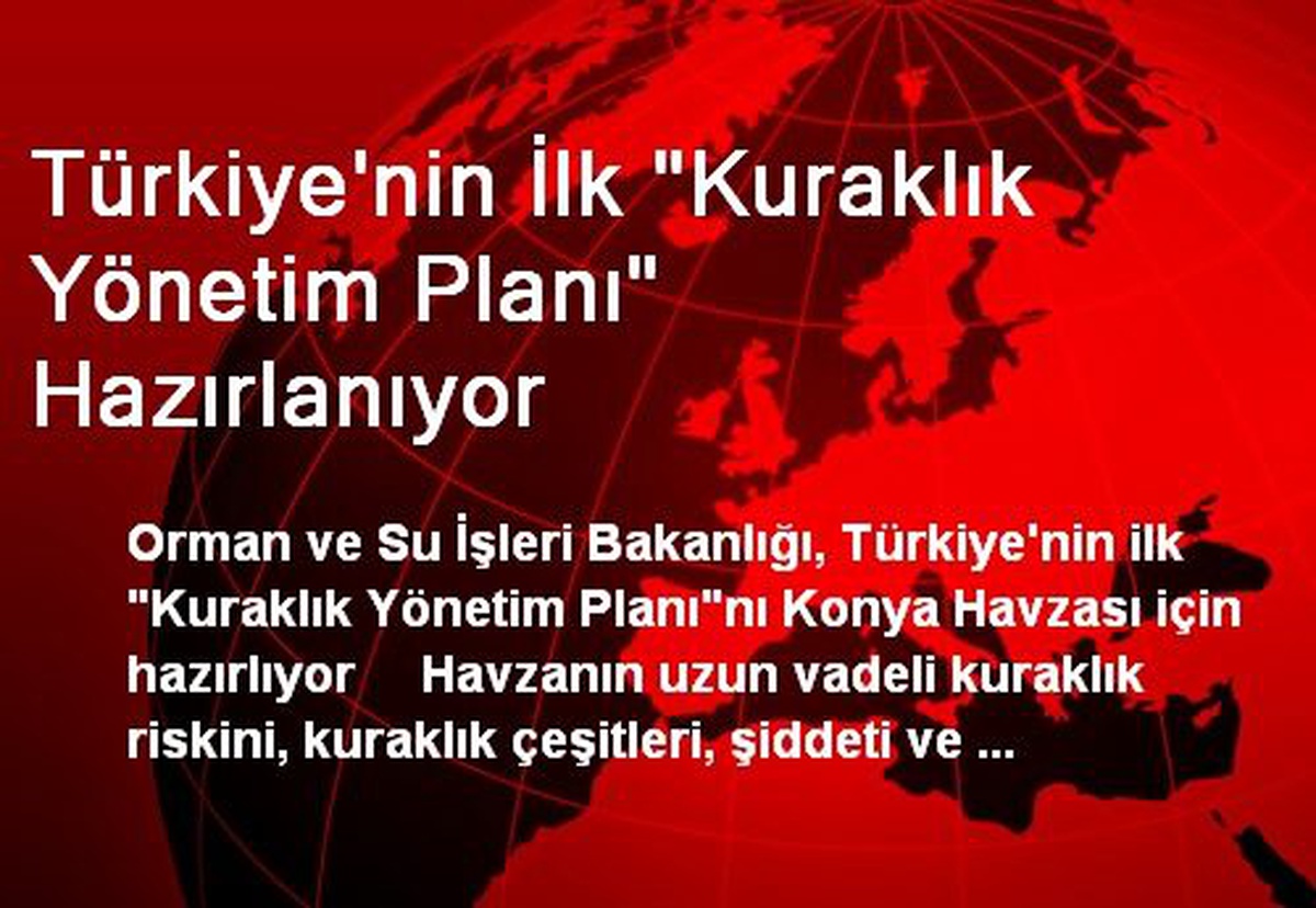 Türkiye\'nin İlk "Kuraklık Yönetim Planı" Hazırlanıyor
