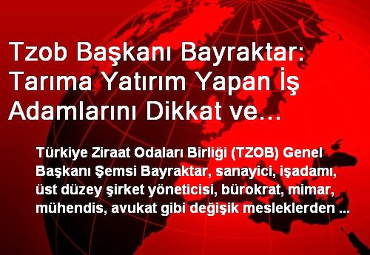 Tzob Başkanı Bayraktar: Tarıma Yatırım Yapan İş Adamlarını Dikkat ve Takdirle İzliyoruz