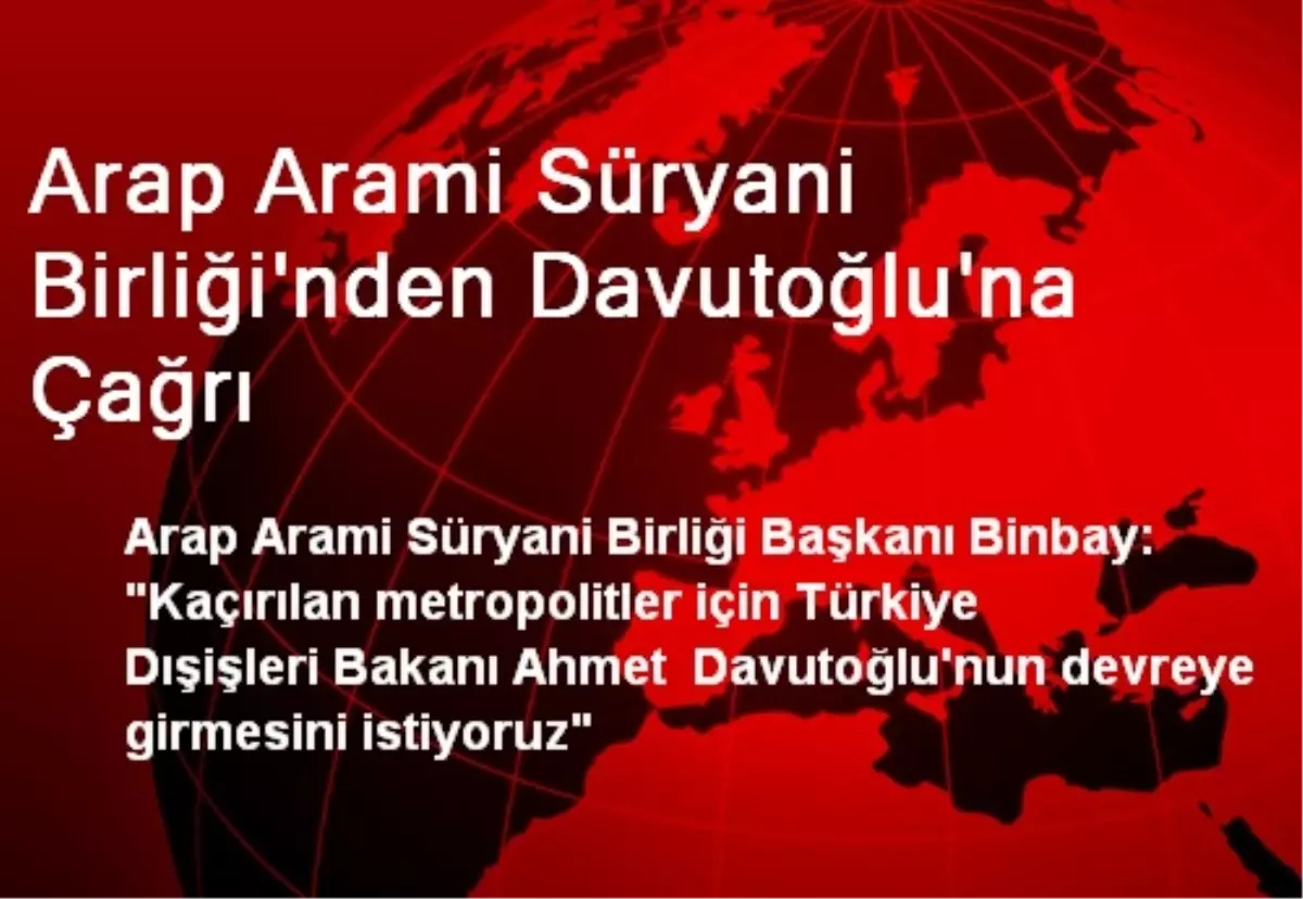 Arap Arami Süryani Birliği\'nden Davutoğlu\'na Çağrı