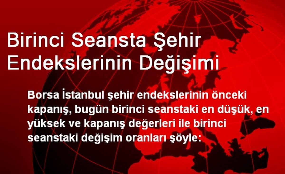 Birinci Seansta Şehir Endekslerinin Değişimi