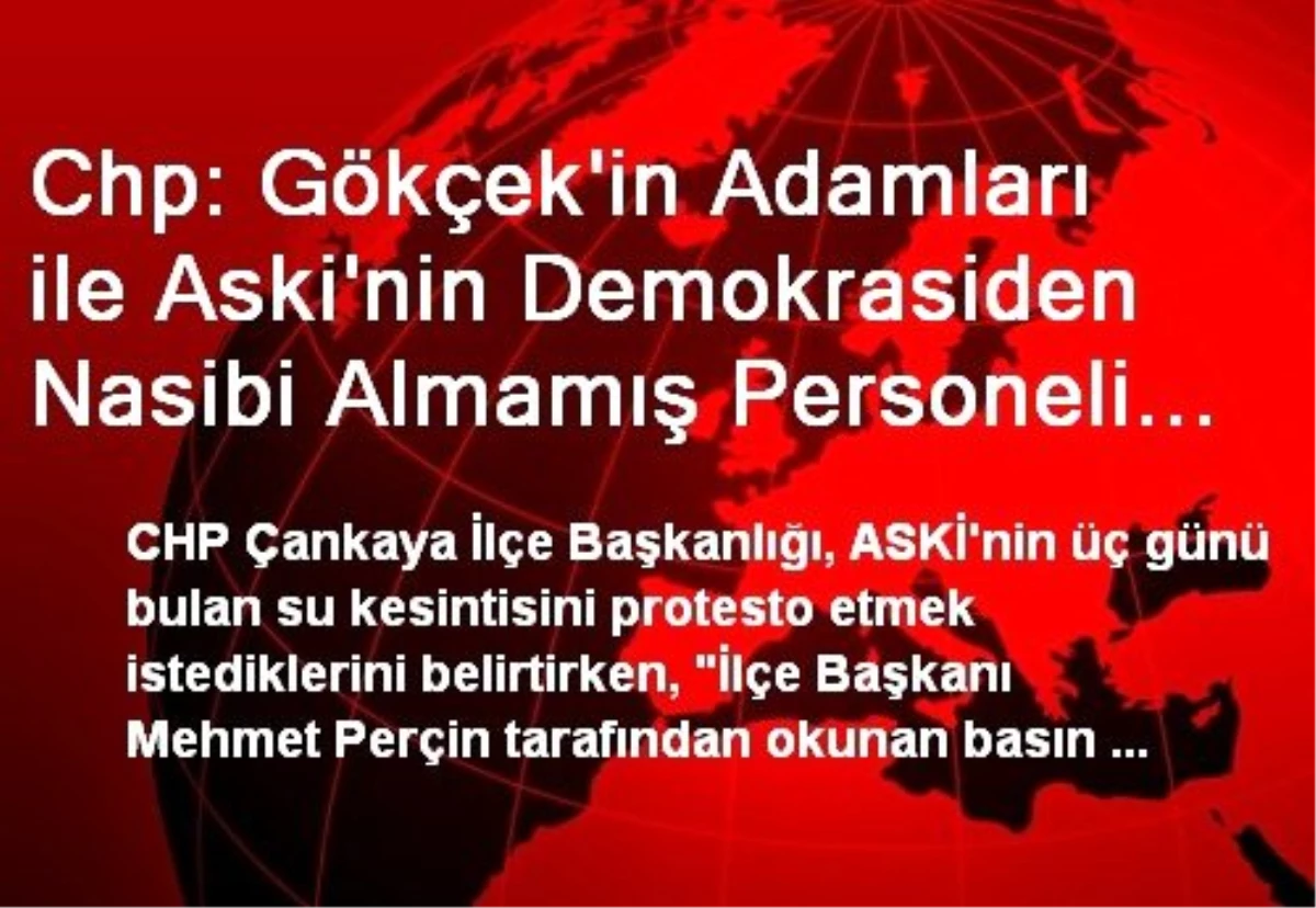 Chp: Gökçek\'in Adamları ile Aski\'nin Demokrasiden Nasibi Almamış Personeli Partililerimize Saldırdı