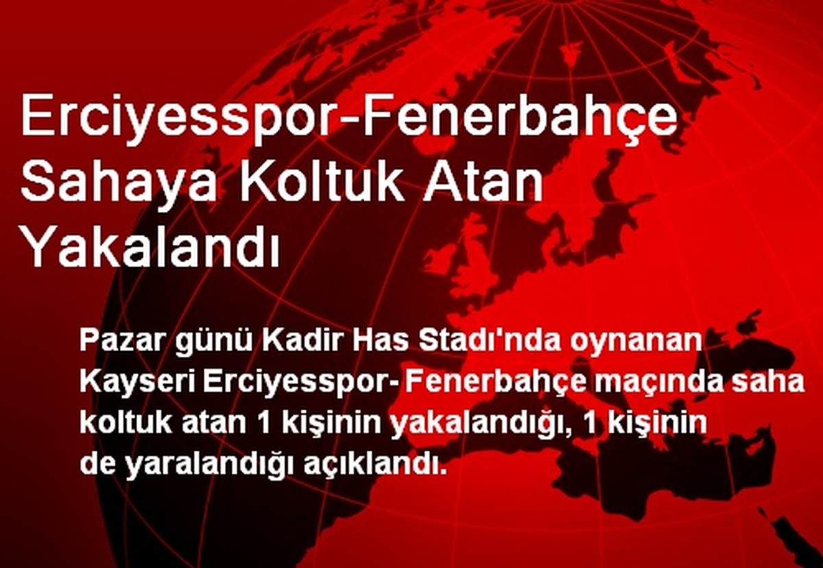 Erciyesspor-Fenerbahçe Sahaya Koltuk Atan Yakalandı