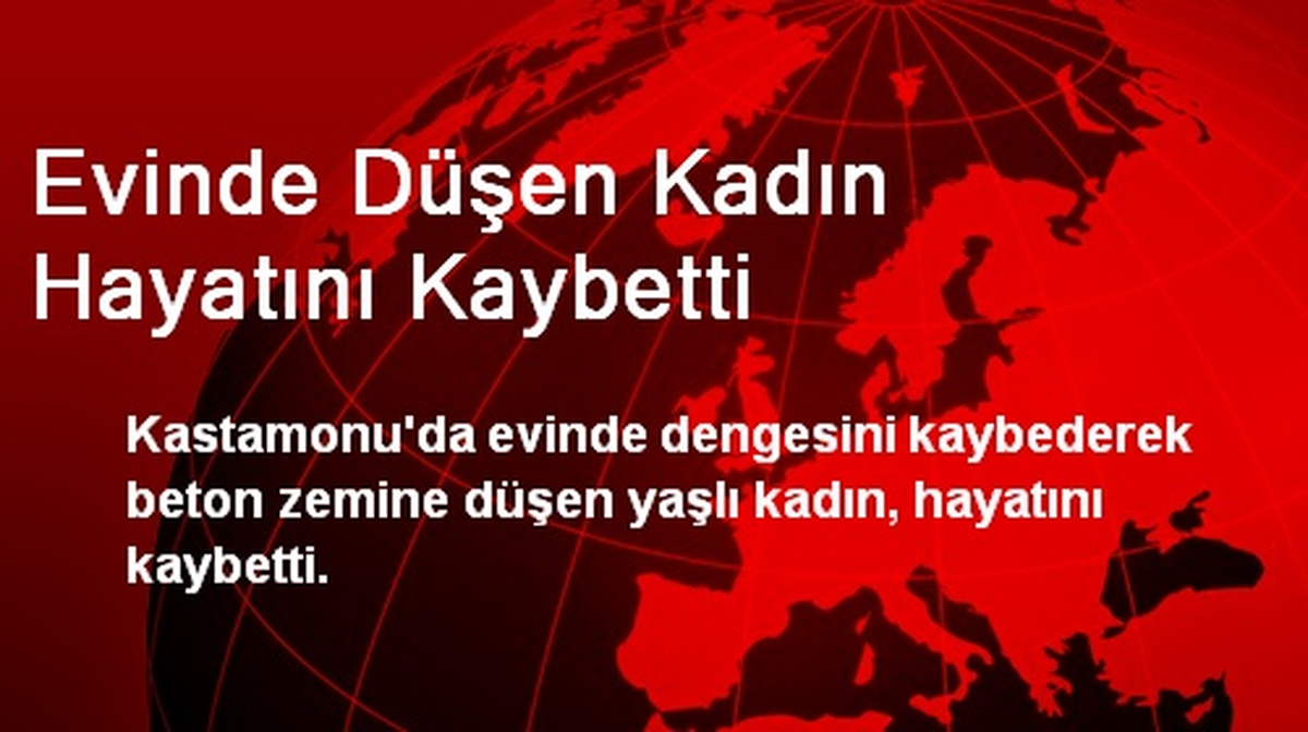 Evinde Düşen Kadın Hayatını Kaybetti