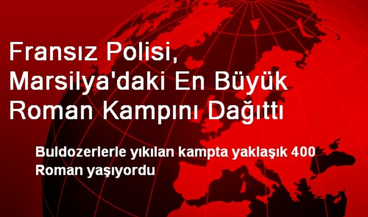 Fransız Polisi, Marsilya\'daki En Büyük Roman Kampını Dağıttı