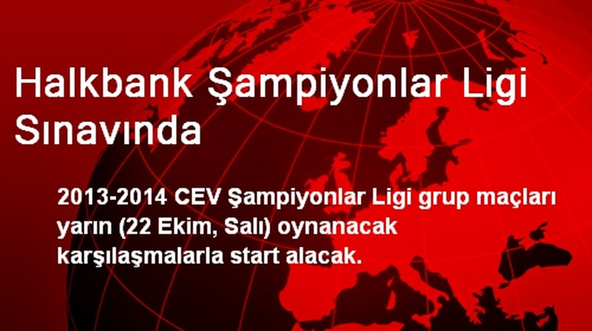 Halkbank Şampiyonlar Ligi Sınavında