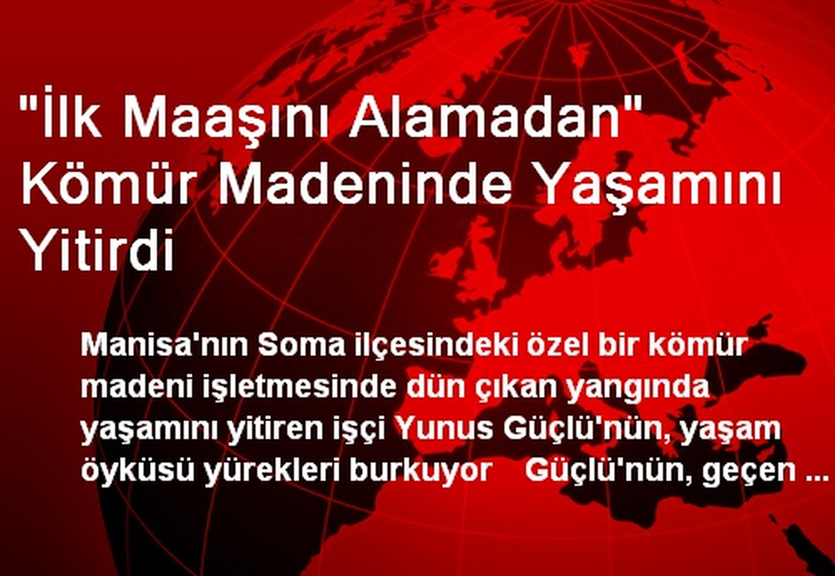 "İlk Maaşını Alamadan" Kömür Madeninde Yaşamını Yitirdi