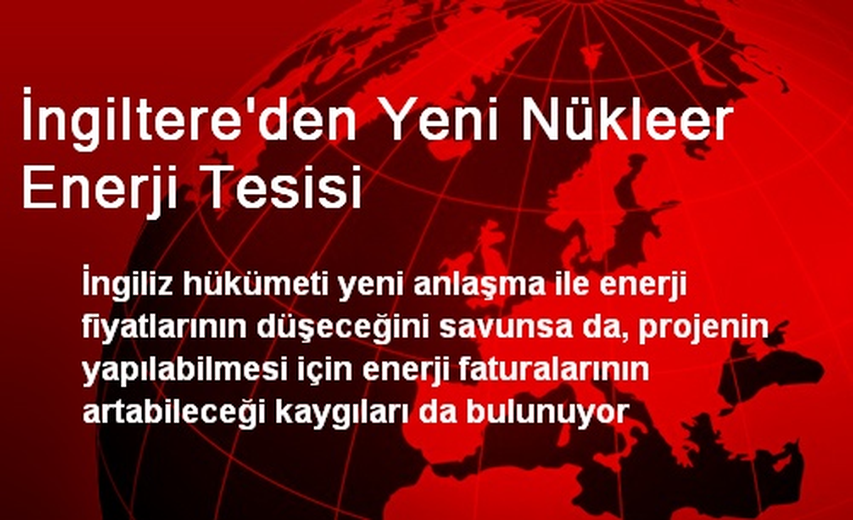 İngiltere\'den Yeni Nükleer Enerji Tesisi