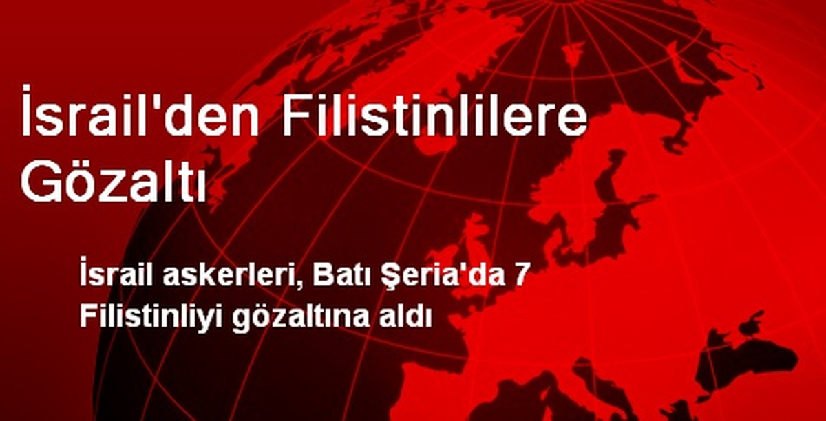 İsrail Askerleri 7 Filistinli\'yi Gözaltına Aldı