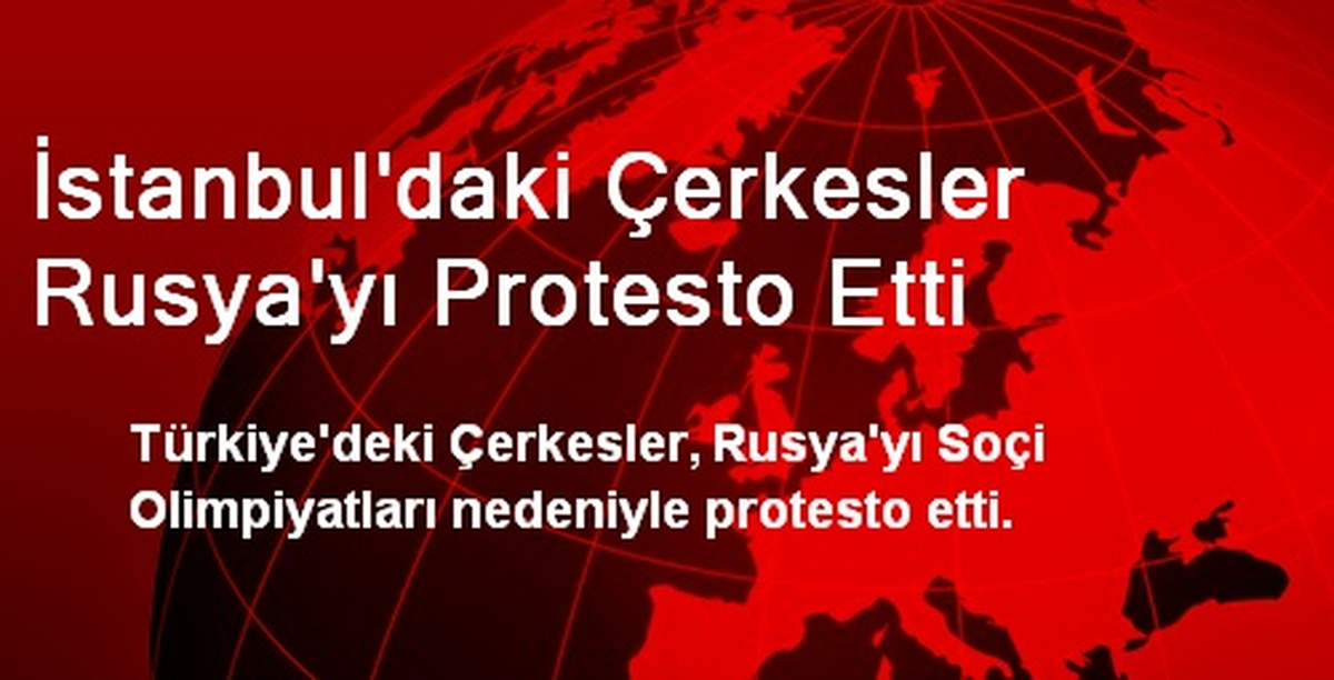 İstanbul\'daki Çerkesler Rusya\'yı Protesto Etti