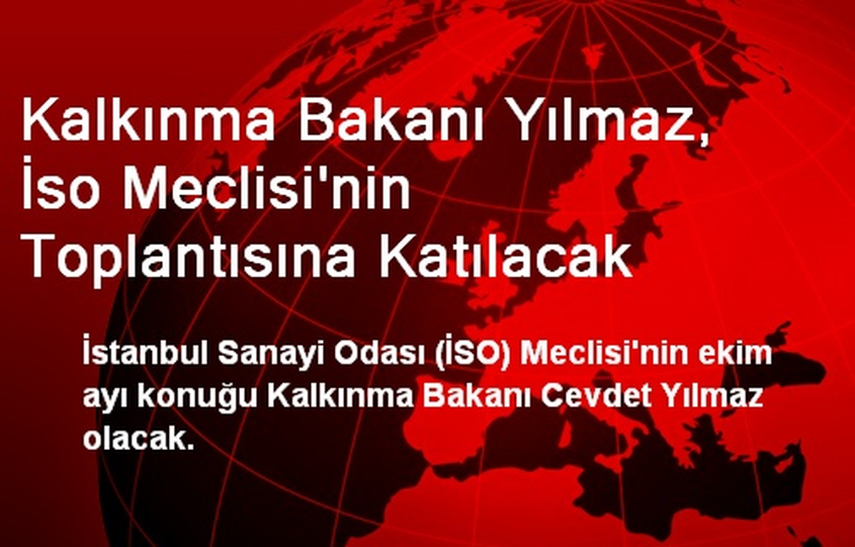Kalkınma Bakanı Yılmaz, İso Meclisi\'nin Toplantısına Katılacak