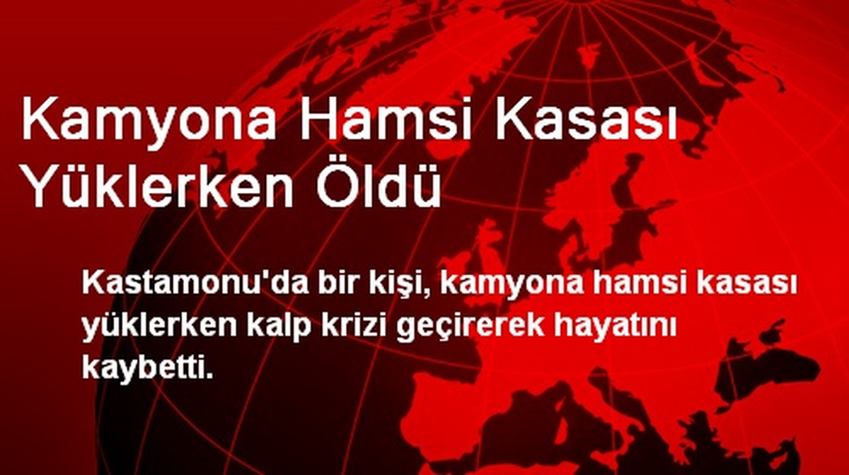 Kamyona Hamsi Kasası Yüklerken Öldü