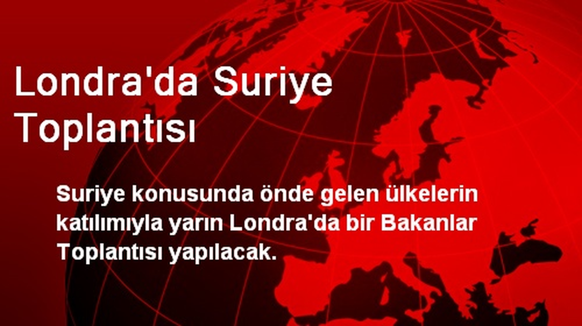 Londra\'da Suriye Toplantısı