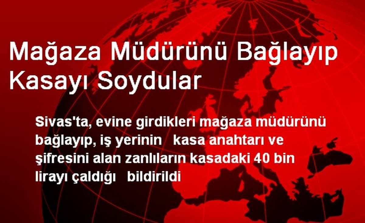 Sivas\'ta Mağaza Müdürünü Bağlayıp Kasayı Soydular