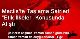 Meclis'te Taşlama Şairleri 'Etik İlkeler' Konusunda Atıştı