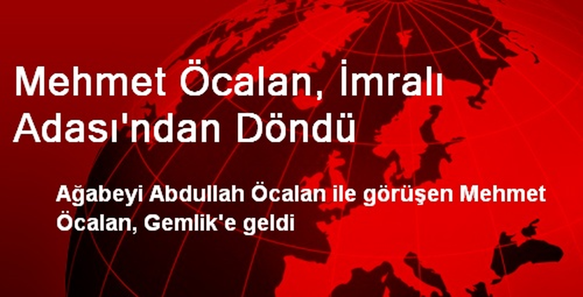 Mehmet Öcalan, İmralı Adası\'ndan Döndü