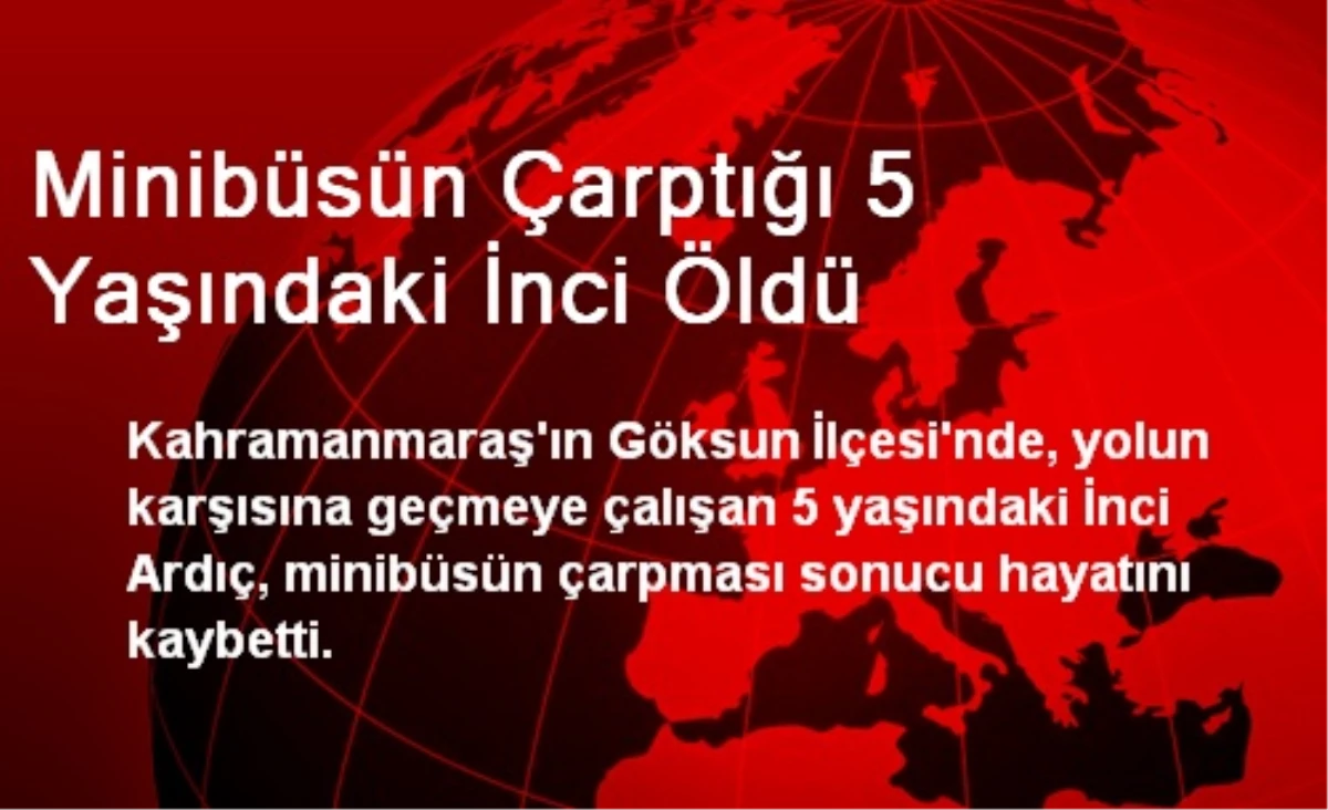 Minibüsün Çarptığı 5 Yaşındaki İnci Öldü