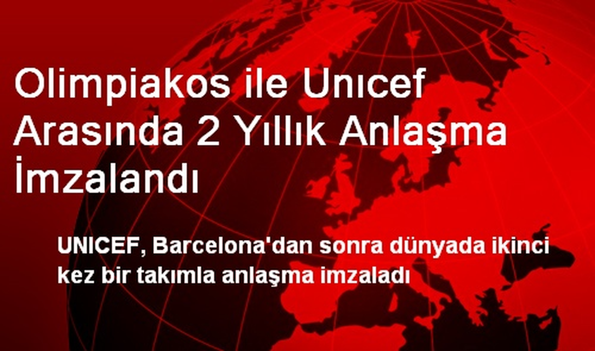 Olimpiakos ile Unıcef Arasında 2 Yıllık Anlaşma İmzalandı