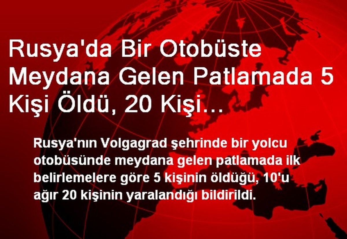 Rusya\'da Bir Otobüste Meydana Gelen Patlamada 5 Kişi Öldü, 20 Kişi Yaralandı