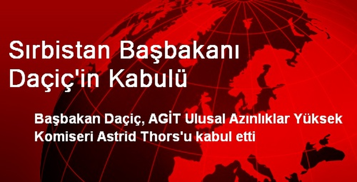 Sırbistan Başbakanı Daçiç\'in Kabulü