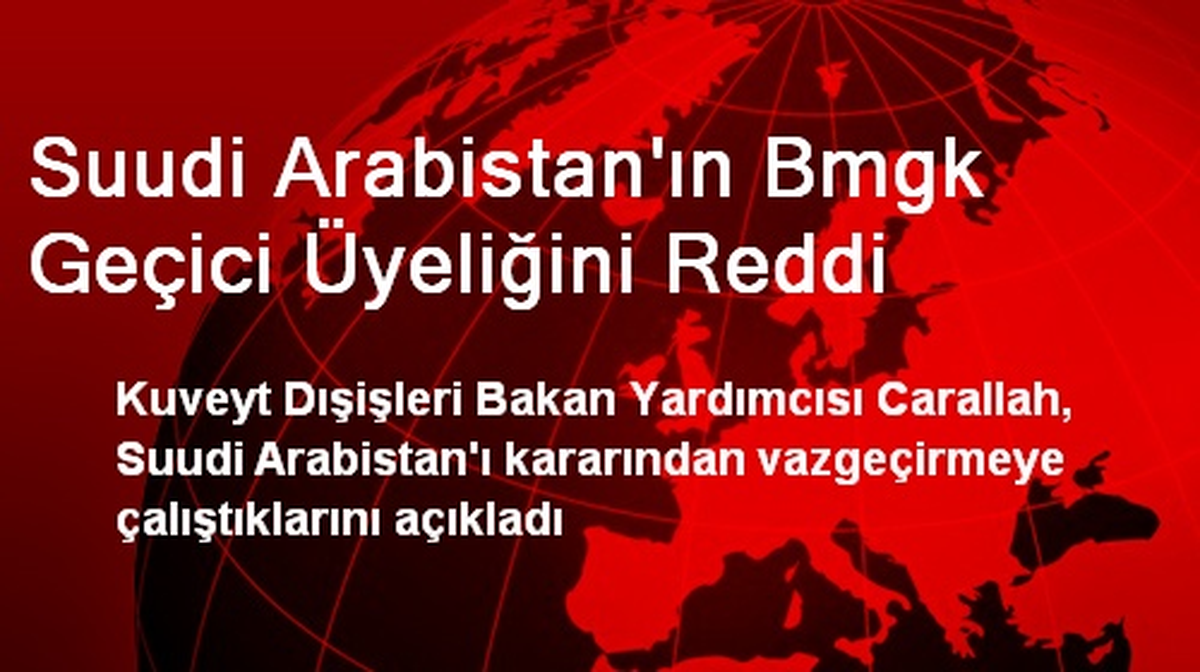 Suudi Arabistan\'ın Bmgk Geçici Üyeliğini Reddi