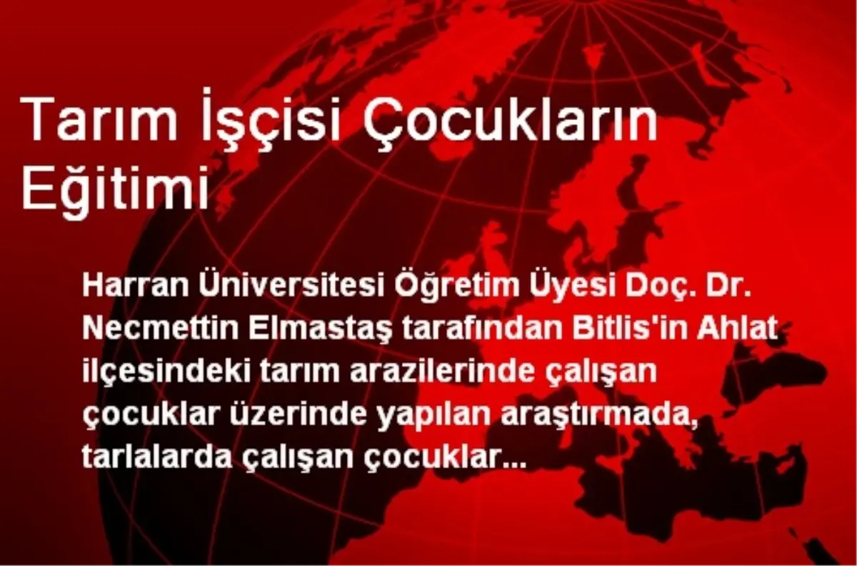 Tarım İşçisi Çocuklar Eğitimden 2 Ay Uzak Kalıyor