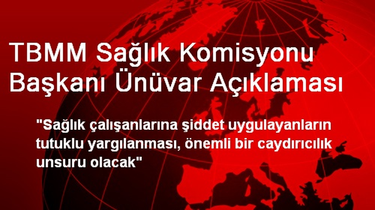 TBMM Sağlık Komisyonu Başkanı Ünüvar Açıklaması