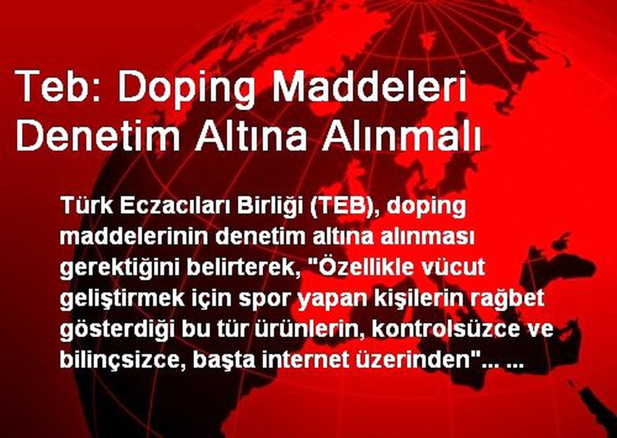Teb: Doping Maddeleri Denetim Altına Alınmalı