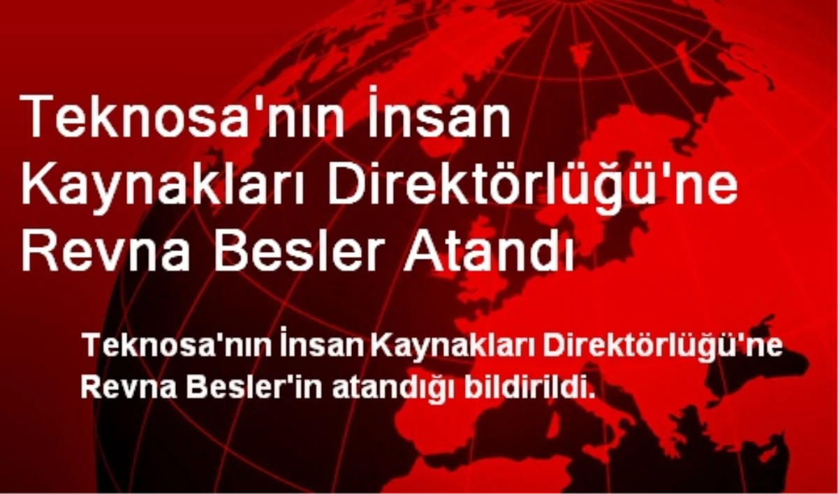 Teknosa\'nın İnsan Kaynakları Direktörlüğü\'ne Revna Besler Atandı