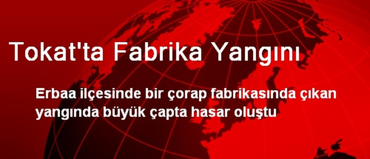 Tokat\'ta Fabrika Yangını
