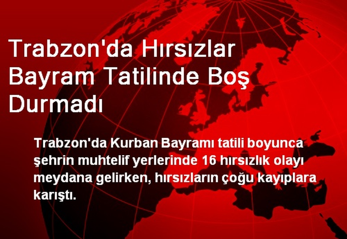 Trabzon\'da Hırsızlar Bayram Tatilinde Boş Durmadı
