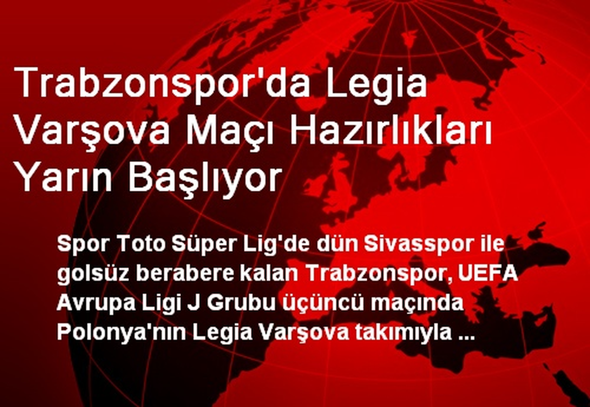 Trabzonspor\'da Legia Varşova Maçı Hazırlıkları Yarın Başlıyor