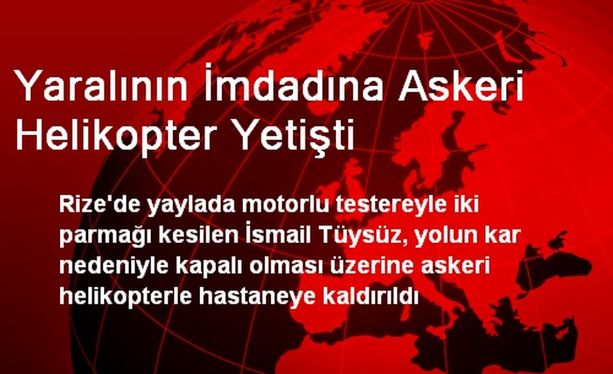 Yaralının İmdadına Askeri Helikopter Yetişti