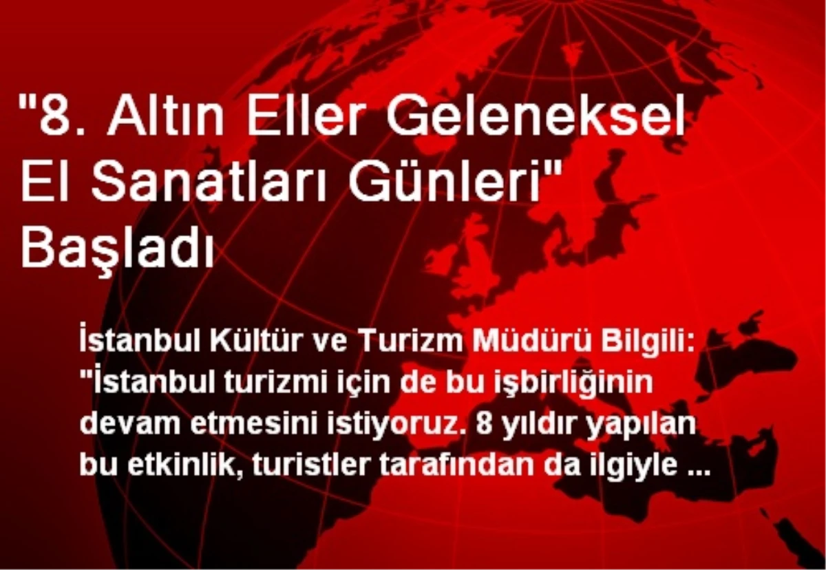 "8. Altın Eller Geleneksel El Sanatları Günleri" Başladı