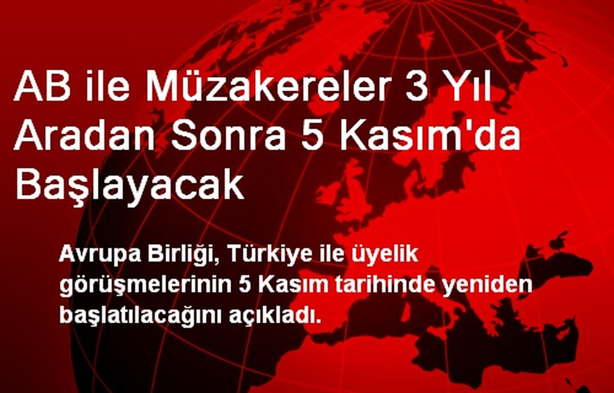 AB ile Müzakereler 3 Yıl Aradan Sonra 5 Kasım\'da Başlayacak