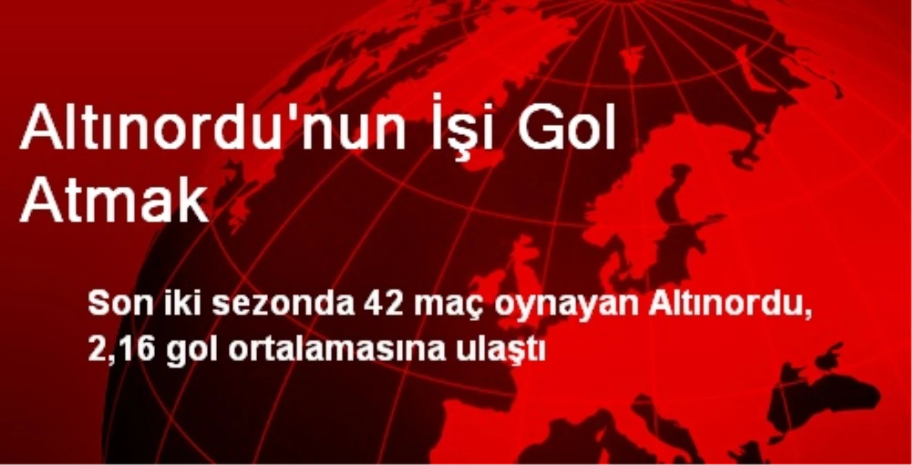 Altınordu\'nun İşi Gol Atmak