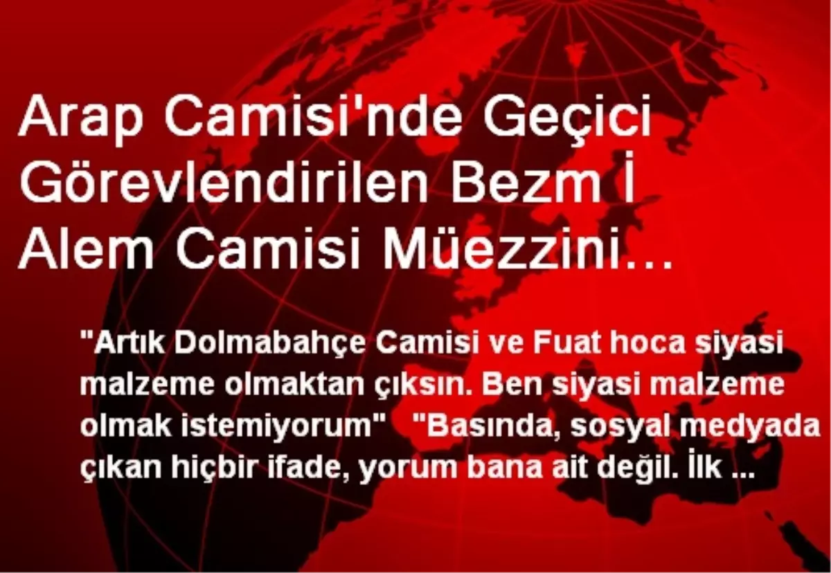 Arap Camisi\'nde Geçici Görevlendirilen Bezm İ Alem Camisi Müezzini Yıldırım Açıklaması