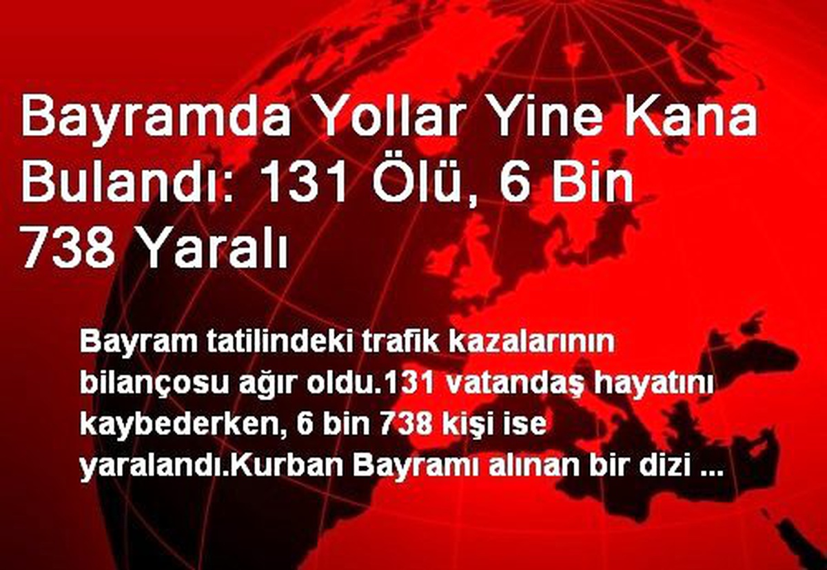 Bayramda Yollar Yine Kana Bulandı: 131 Ölü, 6 Bin 738 Yaralı