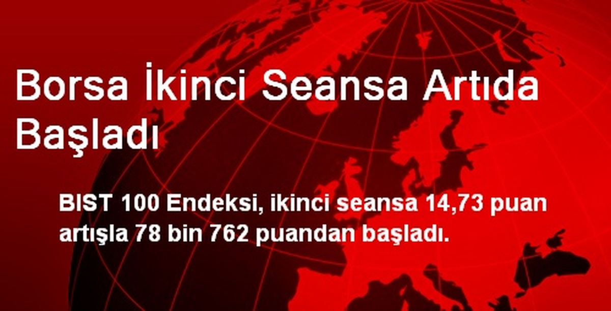 Borsa İkinci Seansa Artıda Başladı