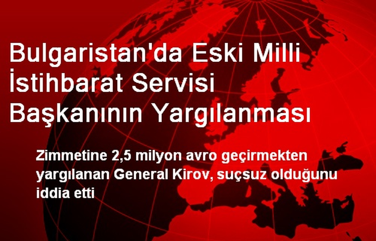 Bulgaristan\'da Eski Milli İstihbarat Servisi Başkanının Yargılanması
