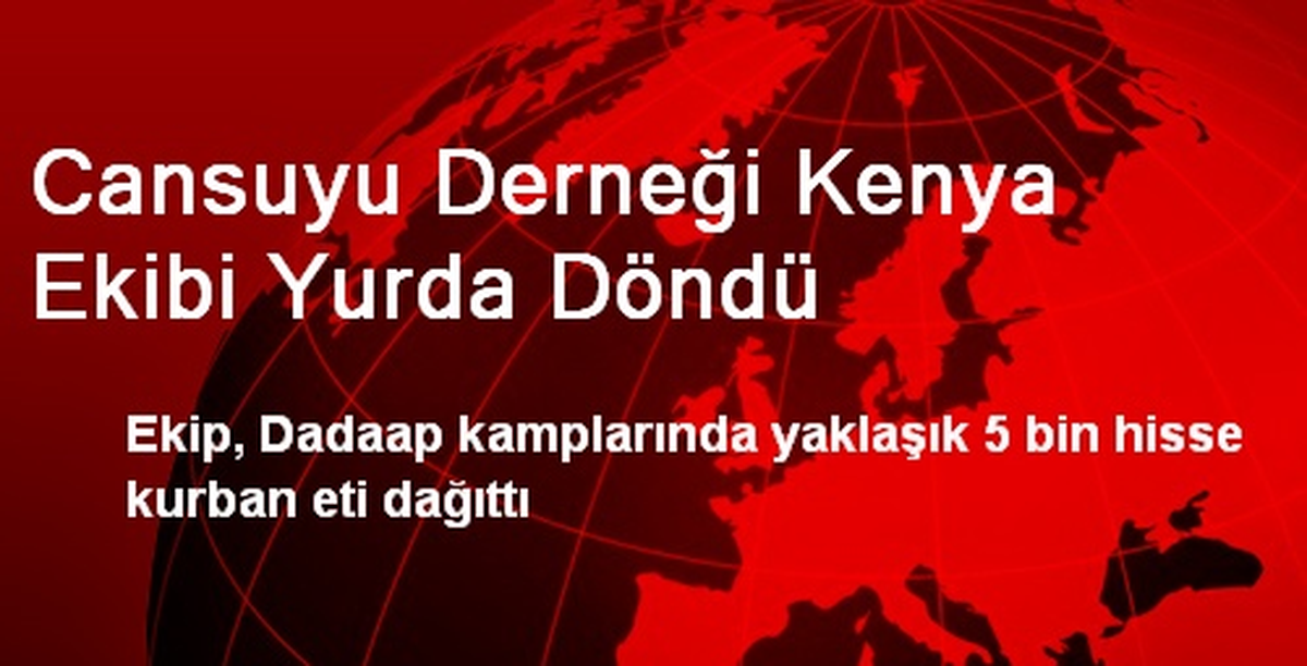 Cansuyu Derneği Kenya Ekibi Yurda Döndü