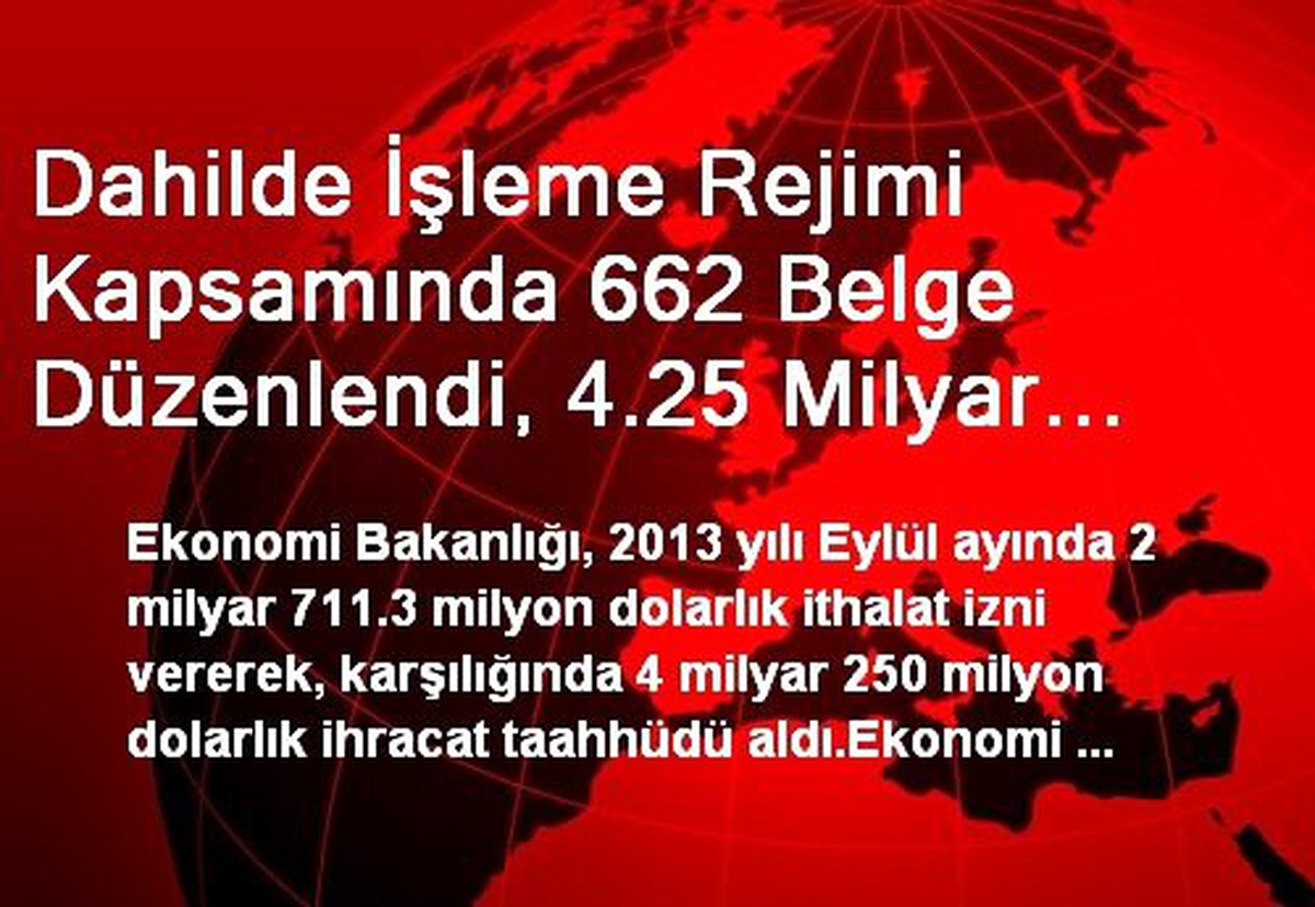Dahilde İşleme Rejimi Kapsamında 662 Belge Düzenlendi, 4.25 Milyar Dolar İhracat Taahhüdü Alındı